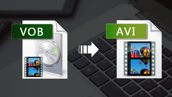 把VOB格式的文件转换为AVI格式
